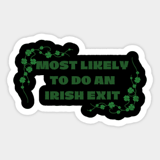 Most Likely To Do An Irish Exit St Patricks Day Sticker